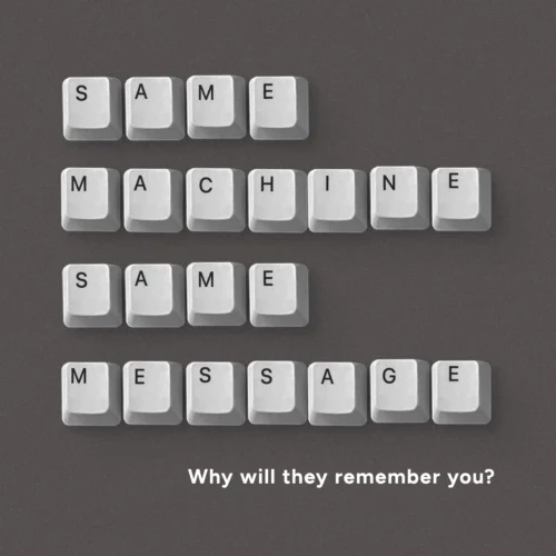 Graphic with keyboard keys arranged to spell “Same machine, same message.” Beneath the keys, text reads, “Why will they remember you?”