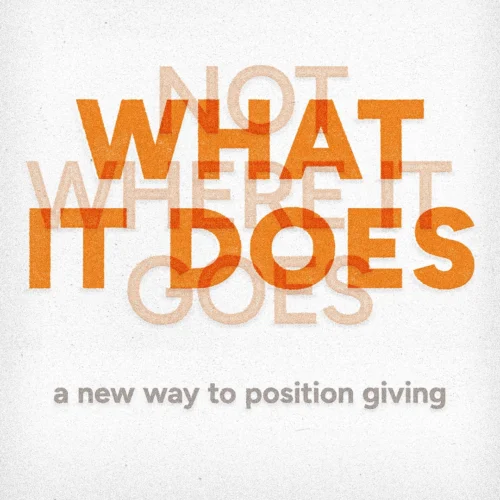 Overlapping orange and peach text reads, “Not what it does, where it goes,” with the subtitle, “a new way to position giving,” on a textured white background.
