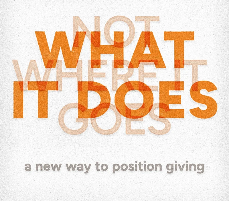 Overlapping orange and peach text reads, “Not what it does, where it goes,” with the subtitle, “a new way to position giving,” on a textured white background.